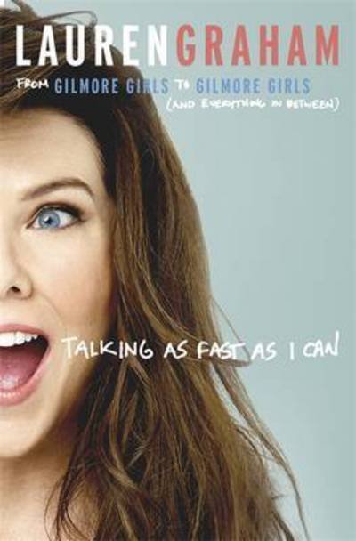 Talking As Fast As I Can: From Gilmore Girls to Gilmore Girls, and Everything in Between - Lauren Graham - Bücher - Little, Brown Book Group - 9780349009711 - 6. Dezember 2016