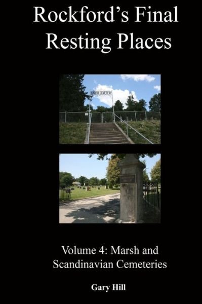 Cover for Gary Hill · Rockford's Final Resting Places: Volume 4: Marsh and Scandinavian Cemeteries (Paperback Book) (2019)