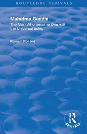 Mahatma Gandhi: The Man who Became One with the Universal Being - Routledge Revivals - Romain Rolland - Books - Taylor & Francis Ltd - 9780367254711 - December 18, 2020