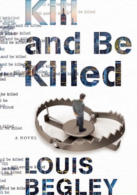 Cover for Louis Begley · Kill And Be Killed (Hardcover Book) (2016)