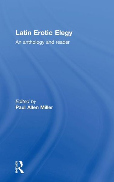 Cover for Paul Allen Miller · Latin Erotic Elegy: An Anthology and Reader (Gebundenes Buch) (2002)