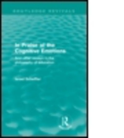 Cover for Israel Scheffler · In Praise of the Cognitive Emotions (Routledge Revivals): And Other Essays in the Philosophy of Education - Routledge Revivals (Taschenbuch) (2010)