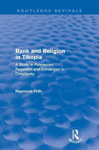 Cover for Raymond Firth · Rank and Religion in Tikopia (Routledge Revivals): A Study in Polynesian Paganism and Conversion to Christianity. - Routledge Revivals (Paperback Bog) (2012)