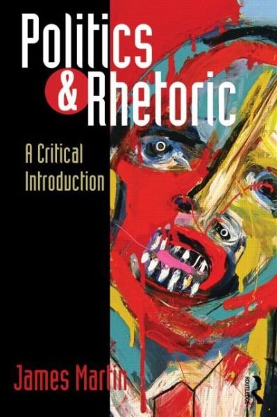 Cover for James Martin · Politics and Rhetoric: A Critical Introduction (Paperback Book) (2013)