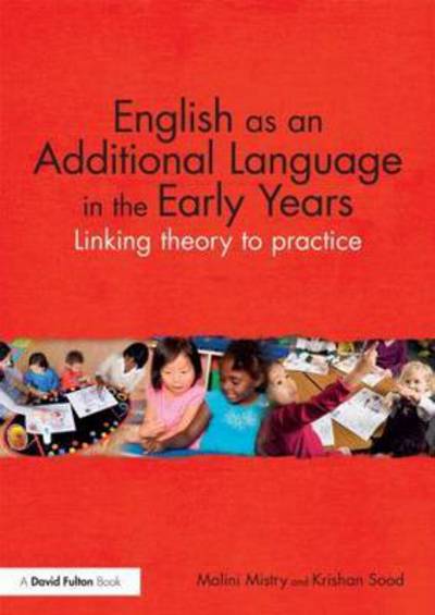 Cover for Mistry, Malini (University of Bedfordshire, UK) · English as an Additional Language in the Early Years: Linking theory to practice (Paperback Book) (2015)