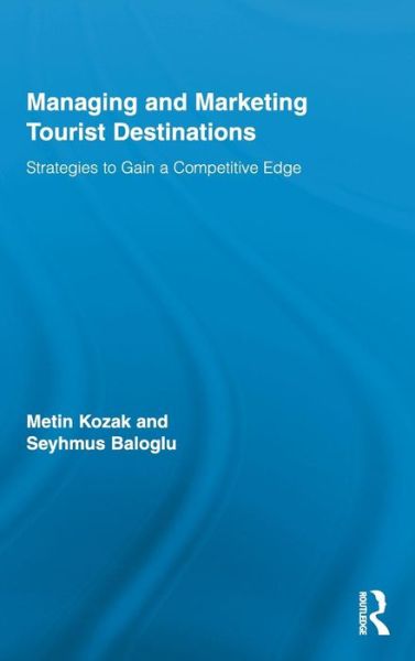 Cover for Metin Kozak · Managing and Marketing Tourist Destinations: Strategies to Gain a Competitive Edge - Routledge Advances in Tourism (Hardcover Book) (2010)