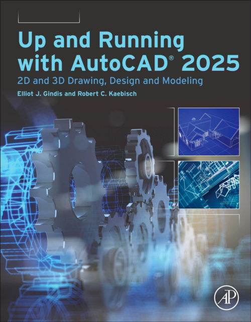 Cover for Kaebisch, Robert C. (Licensed Architect; Instructor, Construction Sciences Group: Architectural / Structural Engineering Technician Program, Gateway Technical College, Kenosha, Racine, Elkhorn, Wisconsin, USA) · Up and Running with AutoCAD®  2025: 2D and 3D Drawing, Design and Modeling (Pocketbok) (2024)