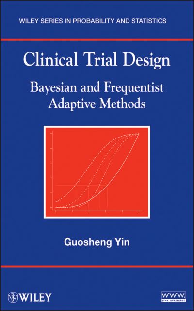 Clinical Trial Design: Bayesian and Frequentist Adaptive Methods - Guosheng Yin - Livros - John Wiley & Sons Inc - 9780470581711 - 9 de fevereiro de 2012