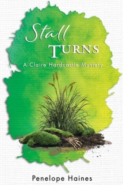 Stall Turns: A Claire Hardcastle Mystery - The Claire Hardcastle Mysteries - Penelope Haines - Books - Ithaca Publications - 9780473449711 - October 15, 2018