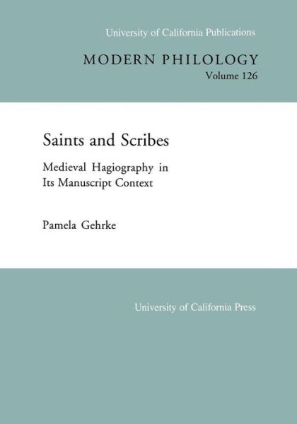 Cover for Pamela Gehrke · Saints and Scribes: Medieval Hagiography in Its Manuscript Context - UC Publications in Modern Philology (Paperback Book) (1993)