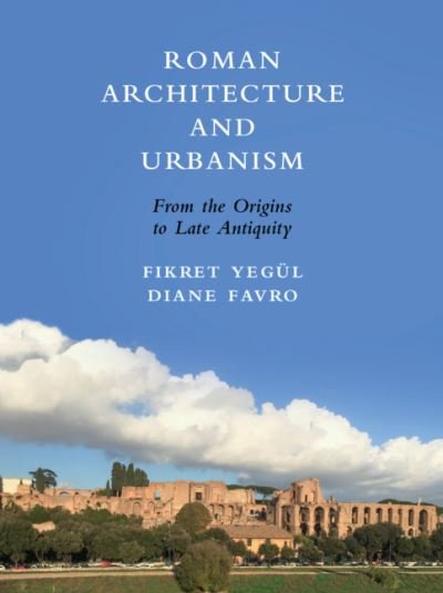 Cover for Yegul, Fikret (University of California, Santa Barbara) · Roman Architecture and Urbanism: From the Origins to Late Antiquity (Innbunden bok) (2019)