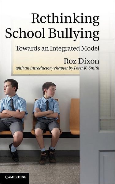Cover for Dixon, Roz (Birkbeck College, University of London) · Rethinking School Bullying: Towards an Integrated Model (Gebundenes Buch) (2011)