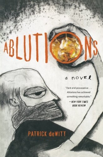 Cover for Patrick Dewitt · Ablutions: Notes for a Novel (Paperback Book) (2010)