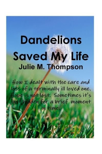 Dandelions Saved My Life - Julie Thompson - Bøger - Lulu Press, Inc. - 9780557264711 - 5. januar 2010