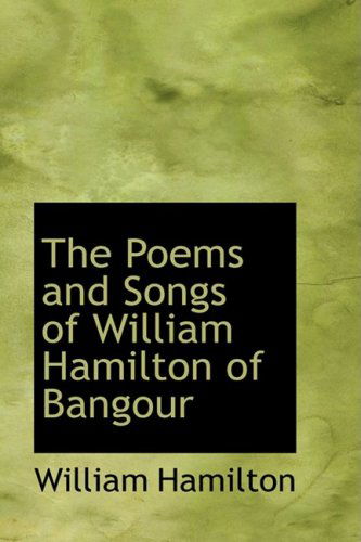 The Poems and Songs of William Hamilton of Bangour - William Hamilton - Kirjat - BiblioLife - 9780559190711 - torstai 9. lokakuuta 2008