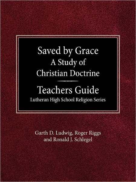 Cover for Ronald J Schlegel · Saved by Grace a Study of Christian Doctrine Teacher's Guide Lutheran High School Religion Series (Paperback Book) (1988)
