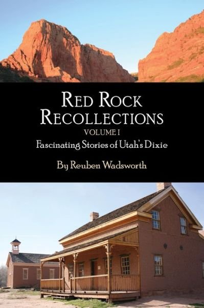 Cover for Reuben E Wadsworth · Red Rock Recollections, Volume I Fascinating Stories of Utah's Dixie (Paperback Book) (2019)