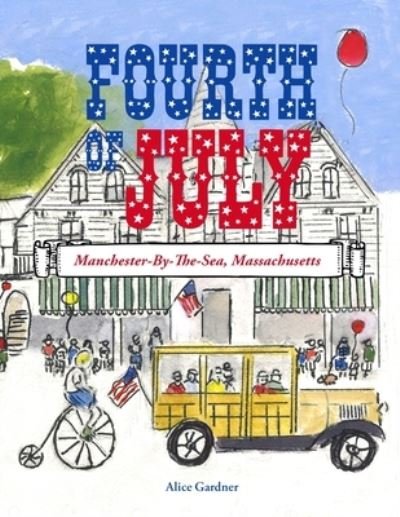 Cover for Alice Gardner · The Fourth of July: Manchester-By-The-Sea, Massachusetts (Paperback Book) (2020)
