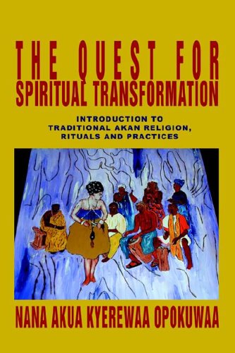 Cover for Nana Akua Kyerewaa Opokuwaa · The Quest for Spiritual Transformation: Introduction to Traditional Akan Religion, Rituals and Practices (Pocketbok) (2005)