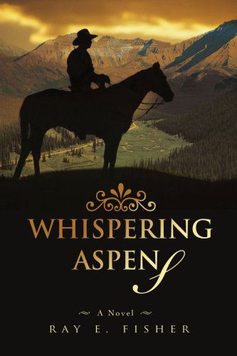 Whispering Aspens - Ray Fisher - Livros - iUniverse - 9780595488711 - 26 de fevereiro de 2008