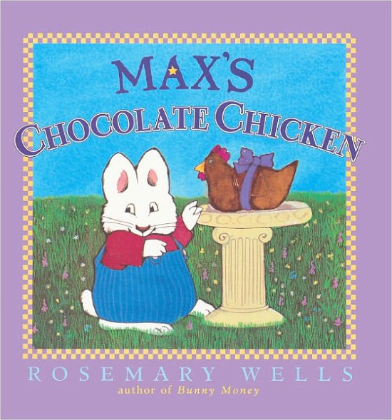 Cover for Rosemary Wells · Max's Chocolate Chicken (Turtleback School &amp; Library Binding Edition) (Max &amp; Ruby) (Hardcover Book) [Turtleback School &amp; Library Binding edition] (2000)