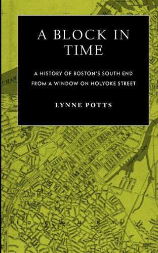 Cover for Lynne Potts · A Block in Time: History of Boston's South End Through a Window on Holyoke Street (Volume 1) (Paperback Book) (2012)