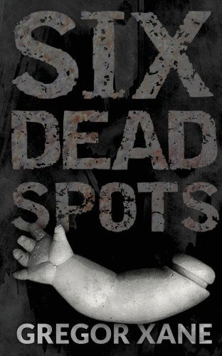 Cover for Gregor Xane · Six Dead Spots (Paperback Book) (2013)
