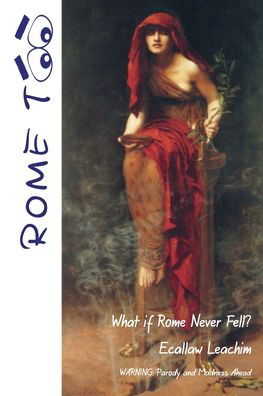 Cover for Ecallaw Leachim · Rome TOO : What if Rome never Fell? (Taschenbuch) (2020)