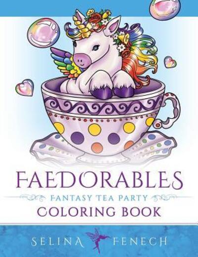 Faedorables Fantasy Tea Party - Selina Fenech - Livros - Fairies and Fantasy Pty Ltd - 9780648542711 - 27 de maio de 2019