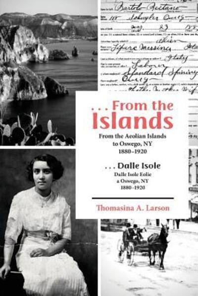 Thomasina A Larson · ...From the Islands : From the Aeolian Islands to Oswego, NY 1880-1920 (Taschenbuch) (2018)