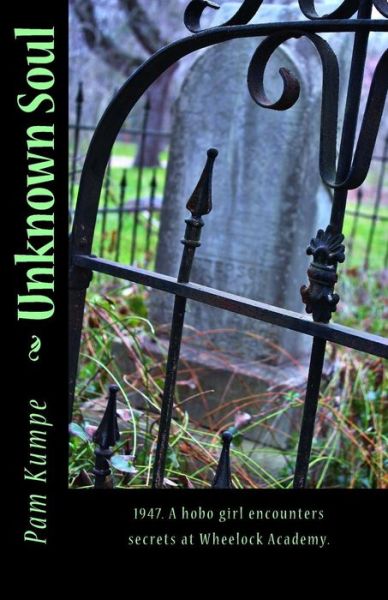 Cover for Pam Kumpe · Unknown Soul: 1947. a Hobo Girl Discovers Secrets at Wheelock Academy (Annie Grace Kree Chronicles) (Volume 2) (Paperback Book) (2014)