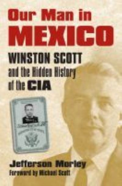Cover for Jefferson Morley · Our Man in Mexico: Winston Scott and the Hidden History of the CIA (Hardcover bog) (2008)