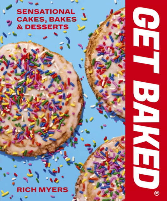 Cover for Rich Myers · GET BAKED: Sensational Cakes, Bakes &amp; Desserts (Hardcover Book) (2023)