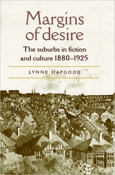 Cover for Lynne Hapgood · Margins of Desire: The Suburbs in Fiction and Culture 1880–1925 (Paperback Book) (2009)