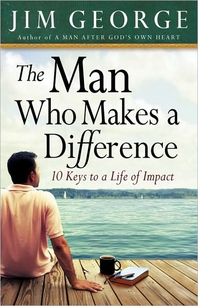 The Man Who Makes A Difference: 10 Keys to a Life of Impact - Jim George - Books - Harvest House Publishers,U.S. - 9780736920711 - September 1, 2010