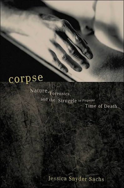 Cover for Jessica Snyder Sachs · Corpse: Nature, Forensics and the Struggle to Pinpoint Time of Death (Paperback Book) (2002)