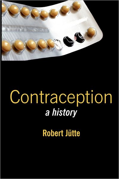 Cover for Jutte, Robert (Stuttgart University) · Contraception: A History (Taschenbuch) (2008)
