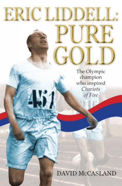 Cover for David McCasland · Eric Liddell: Pure Gold: The Olympic Champion who Inspired Chariots of Fire (Paperback Book) [New edition] (2012)