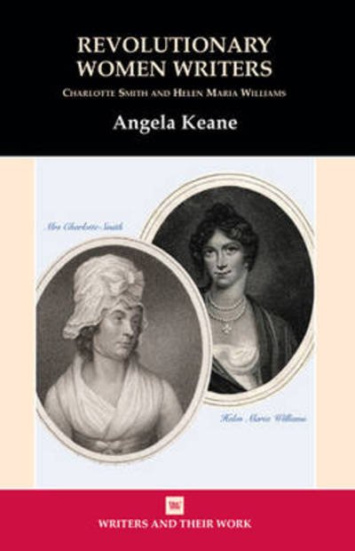 Cover for Angela Keane · Revolutionary Women Writers: Charlotte Smith and Helen Maria Williams - Writers and their Work (Paperback Book) (2013)