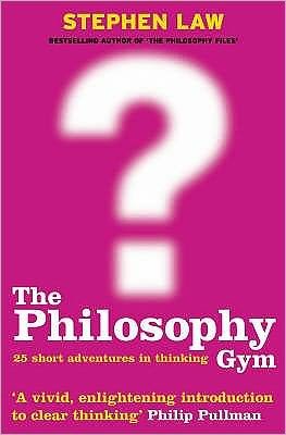 Cover for Stephen Law · The Philosophy Gym: 25 Short Adventures in Thinking (Pocketbok) (2004)