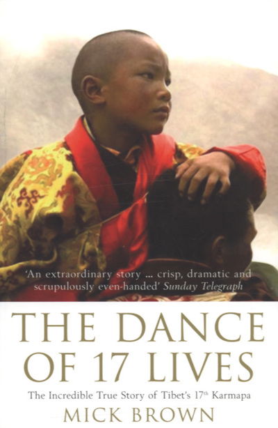 Cover for Mick Brown · The Dance of 17 Lives: The Incredible True Story of Tibet's 17th Karmapa (Paperback Book) [Re-issue edition] (2005)