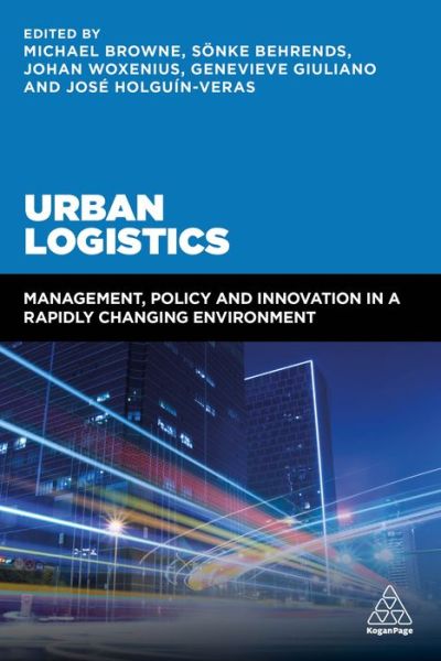 Urban Logistics: Management, Policy and Innovation in a Rapidly Changing Environment - Michael Browne - Books - Kogan Page Ltd - 9780749478711 - December 3, 2018