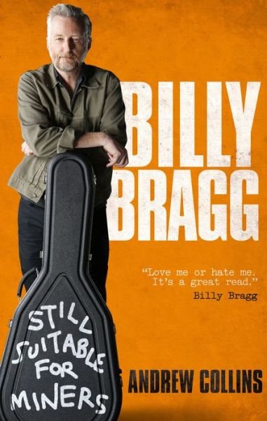 Billy Bragg: Still Suitable for Miners - Andrew Collins - Livros - Ebury Publishing - 9780753552711 - 24 de maio de 2018