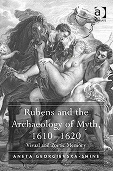 Cover for Aneta Georgievska-Shine · Rubens and the Archaeology of Myth, 1610–1620: Visual and Poetic Memory (Hardcover Book) [New edition] (2009)