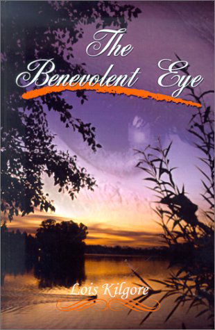 Cover for Lois Kilgore · The Benevolent Eye (Hardcover Book) (2001)