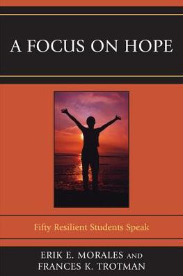 Cover for Erik E. Morales · A Focus on Hope: Fifty Resilient Students Speak (Hardcover Book) (2010)