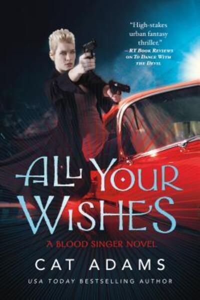 Cover for Cat Adams · All Your Wishes : A Blood Singer Novel (Paperback Book) (2016)