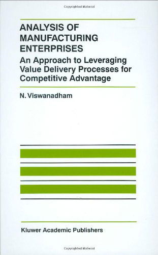 Analysis of Manufacturing Enterprises: An Approach to Leveraging Value Delivery Processes for Competitive Advantage - The International Series on Discrete Event Dynamic Systems - N. Viswanadham - Books - Springer - 9780792386711 - October 31, 1999