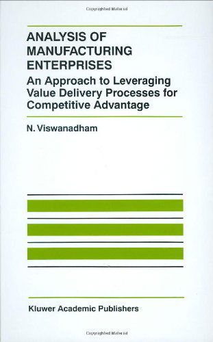Analysis of Manufacturing Enterprises: An Approach to Leveraging Value Delivery Processes for Competitive Advantage - The International Series on Discrete Event Dynamic Systems - N. Viswanadham - Bøger - Springer - 9780792386711 - 31. oktober 1999