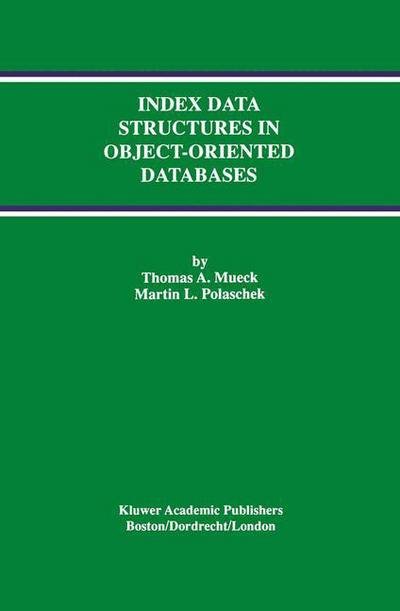 Thomas A. Mueck · Index Data Structures in Object-Oriented Databases - Advances in Database Systems (Hardcover Book) [1997 edition] (1997)